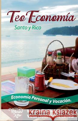 Teo Economia: Santo y Rico. Economia Personal y Vocacion LIC Victor Manuel Muno LIC Ines Cecilia Gianni 9789872694531 Teo Economia: Santo y Rico. Economia Personal