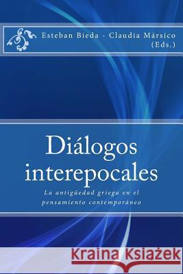 Diálogos interepocales: La antigüedad griega en el pensamiento contemporáneo Bieda, Esteban 9789872737597 Editorial Rhesis