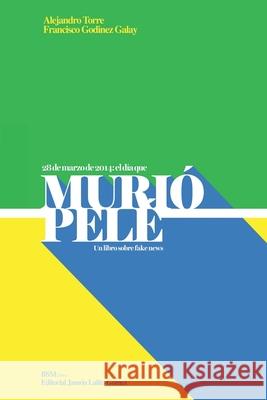 Murió Pelé: Un libro sobre Fake News Torre, Alejandro 9789872810535 BSM Libros