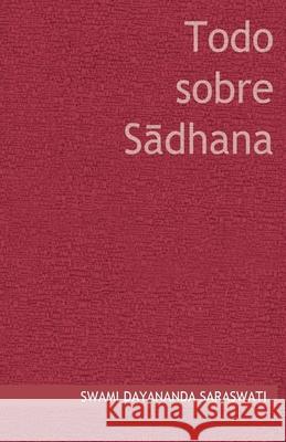 Todo sobre Sadhana Swami Dayananda Saraswati 9789872942403 Fundacion Arsha Vidya