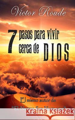 7 pasos para vivir cerca de Dios Roude, Victor D. 9789872953928