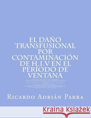 El Daño Transfusional Por Contaminación de H.I.V en el Período de Ventana Parra, Ricardo Adrian 9789873397608 Archivo Digital: Online