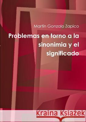 Problemas en torno a la sinonimia y el significado Zapico, Martín Gonzalo 9789873399480 Martan Zapico