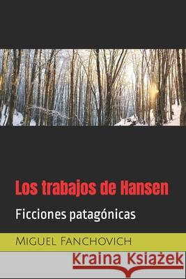 Los trabajos de Hansen: Ficciones patagónicas Miguel Fanchovich 9789873642609 Editora Cultural Tierra del Fuego