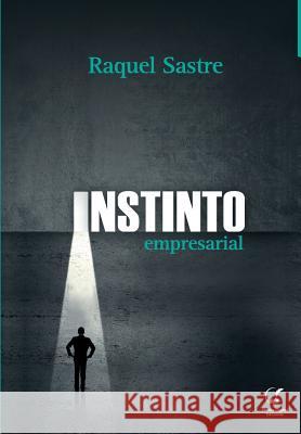 Instinto Empresarial: Las razones del éxito del entrepreneur Sastre, Raquel 9789873645051