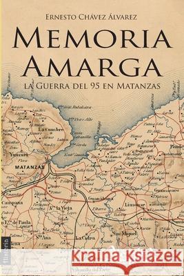 Memoria amarga: la Guerra del 95 en Matanzas Ch Faustino G 9789873851193 Aspha Ediciones