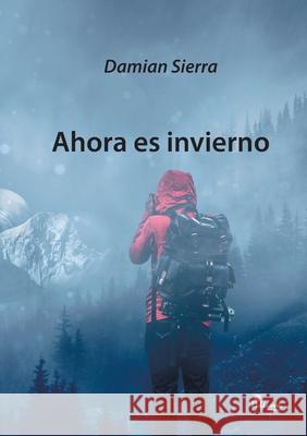 Ahora es invierno Damian Sierra 9789873959486 Ediciones Lilium