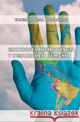 Emociones, democracia y desarrollo humano Vanesa Lorena Battaglino 9789873959547 Ediciones Lilium