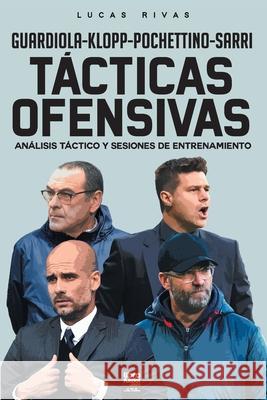 Tácticas Ofensivas: Análisis táctico y sesiones de entrenamiento Lucas Rivas, Librofutbol Com 9789873979620