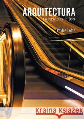 Arquitectura. Una perspectiva hist?rica Pavlos Lefas 9789874000309 Nobuko/Diseno Editorial