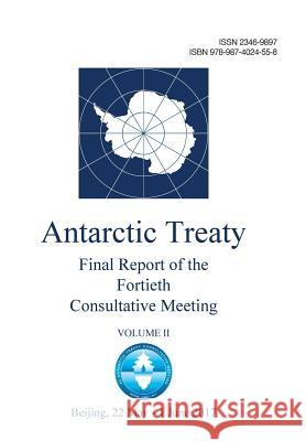 Final Report of the Fortieth Antarctic Treaty Consultative Meeting - Volume II Antarctic Treaty Consultative Meeting 9789874024558 Secretariat of the Antarctic Treaty