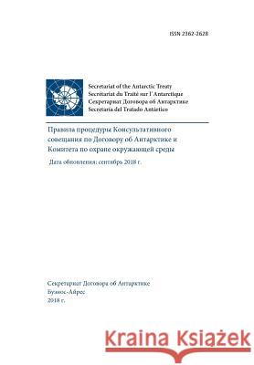 Rules of Procedure of the Antarctic Treaty Consultative Meeting and the Committe for Environmental Protection. Updated: September 2018 (in Russian) Antarctic Treaty Consultative Meeting    Secretariat of the Antarctic Treaty 9789874024626 Secretariat of the Antarctic Treaty