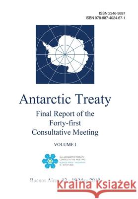 Final Report of the Forty-first Antarctic Treaty Consultative Meeting. Volume I Antarctic Treaty Consultative Meeting 9789874024671 Antarctic Treaty Secretariat