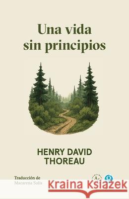 Una vida sin principios Henry David Thoreau 9789874086242 Godot Editores