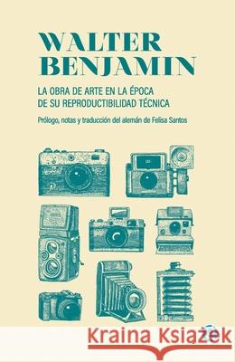 La obra de arte en la ?poca de su reproductibilidad t?cnica Walter Benjamin Felisa Santos 9789874086662 Godot Editores