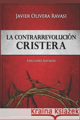 La Contrarrevolución cristera: Dos cosmovisiones en pugna Sáenz, Alfredo 9789874125002