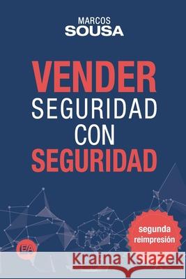 Vender Seguridad con Seguridad: Un libro de ventas con muchas técnicas y abordajes propio del segmento de seguridad (Spanish Edition) Sousa, Marcos 9789874150059 Editores Asociados
