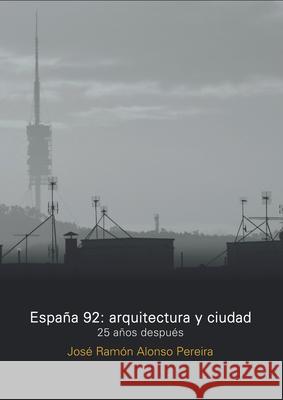 Espa?a 92: Arquitectura y Ciudad Juan Ram?n Alons 9789874160386 Nobuko/Diseno Editorial