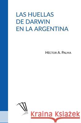 Las huellas de Darwin en la Argentina Palma, Hector a. 9789874209962 Teseo