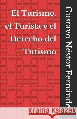 El Turismo, el Turista y el Derecho del Turismo Gustavo Néstor Fernández 9789874232106