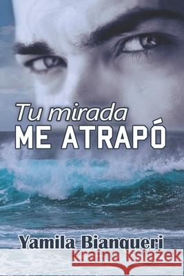 Tu mirada me atrapó Bianqueri, Yamila 9789874238764