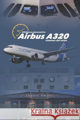Airbus A320: Sistemas del Avión Facundo Conforti 9789874242051