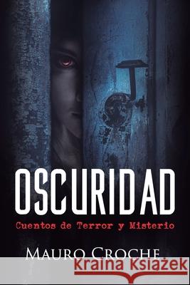 Oscuridad: Cuentos de terror y misterio Mauro Croche 9789874255723