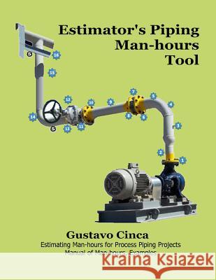 Estimator's Piping Man-Hours Tool: Estimating Man-Hours for Process Piping Projects. Manual of Man-Hours, Examples Gustavo Miguel Cinca 9789874291868