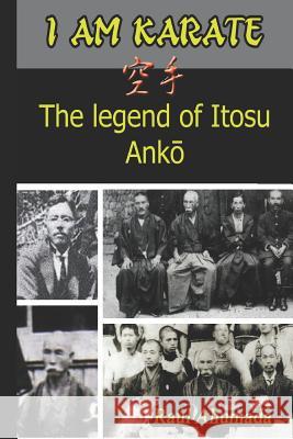 I Am Karate: The legend of Itosu Ankō Ahumada, Raul 9789874298898