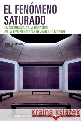 El fenómeno saturado. La excedencia de la donación en la fenomenología de Jean-Luc Marion Walton, Roberto 9789874434913