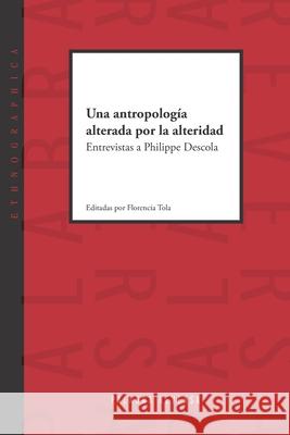 Una antropología alterada por la alteridad: Entrevistas a Philippe Descola Descola, Philippe 9789874474155 Rumbo Sur