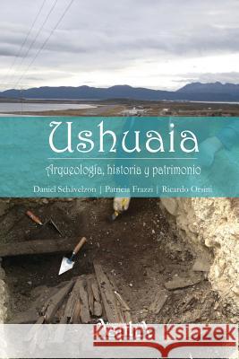 Ushuaia. Arqueología, historia y patrimonio Schávelzon, Daniel 9789874532114 Aspha