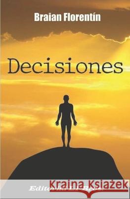 Decisiones: El secreto para tomar buenas decisiones Braian Florentin 9789874617897 Li-Bros