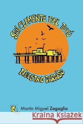 San Clemente del Tuyú: nuestro paraíso Zagaglia, Martin Miguel 9789874745507 Sb