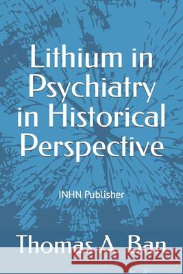 Lithium in Psychiatry in Historical Perspective Jules Angst Barry Blackwell Samuel Gershon 9789874772268