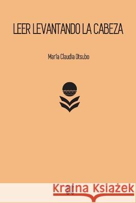 Leer Levantando La Cabeza Mar?a Claudia Otsubo 9789874854667 Uuirto