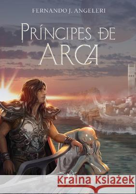 Príncipes de Arca Fernando, Angeleri J. 9789874878403 Ediciones Fey