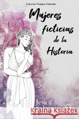 Mujeres ficticias de la Historia: Colección Vestigios Culturales Jesica Sabrina Canto 9789874939401 Enigma Editores