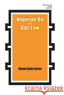 Nigerian Oil and Gas Industry Laws. Policies, and Institutions Adamu Kyuka Usman 9789875477551 Malthouse Press