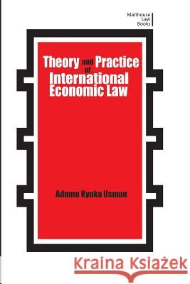 Theory and Practice of International Economic Law Adamu Kyuka Usman   9789875477568 Malthouse Press
