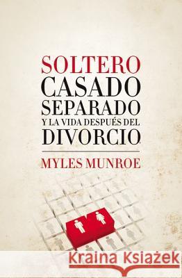 Soltero, Casado, Separado y La Vida Despues del Divorcio Dr Myles Munroe, Zondervan Publishing 9789875572928 Destiny Image Incorporated