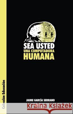 Sea Usted Una Computadora Humana Jaime Garci 9789875610866 Libros En Red