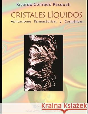 Cristales líquidos: Aplicaciones farmacéuticas y cosméticas Ricardo Conrado Pasquali 9789875728080