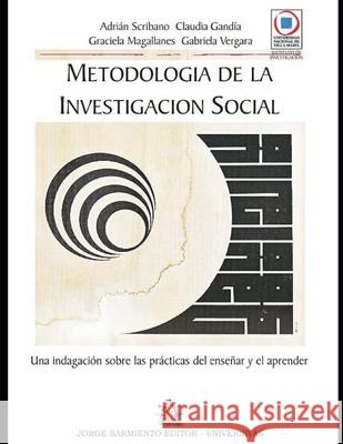 Metodología de la Investigación Social: una indagación sobre las prácticas del enseñar y el aprender. Claudia Gandía, Graciela Magallanes, Gabriela Vergara 9789875729377 978-987-572-937-7