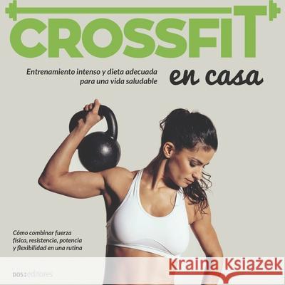 Crossfit: entrenamiento intenso y dieta adecuada para una vida saludable Tamara Blanco 9789876105064