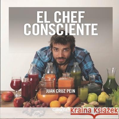 El Chef Consciente: cómo alimentamos nuestro interior Cruz Pein, Juan 9789876132770 978-987-613-277-0