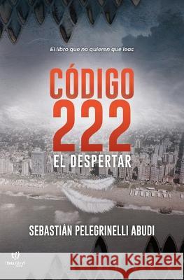 Código 222: El despertar Sebastián Pelegrinelli Abudi 9789877088410 Tinta Libre Ediciones - Argentina