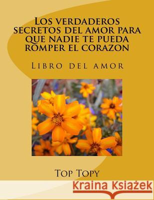 Los verdaderos secretos del amor para que nadie te pueda romper el corazon Topy, Top 9789877112962 Top Topy