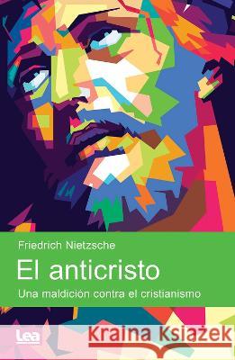 El Anticristo Friedrich Wilhelm Nietzsche 9789877187106 Ediciones Lea