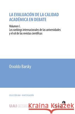 La evaluación de la calidad académica en debate: Volumen I. Los rankings internacionales de las universidades y el rol de las revistas científicas Barsky, Osvaldo 9789877230185 Teseo